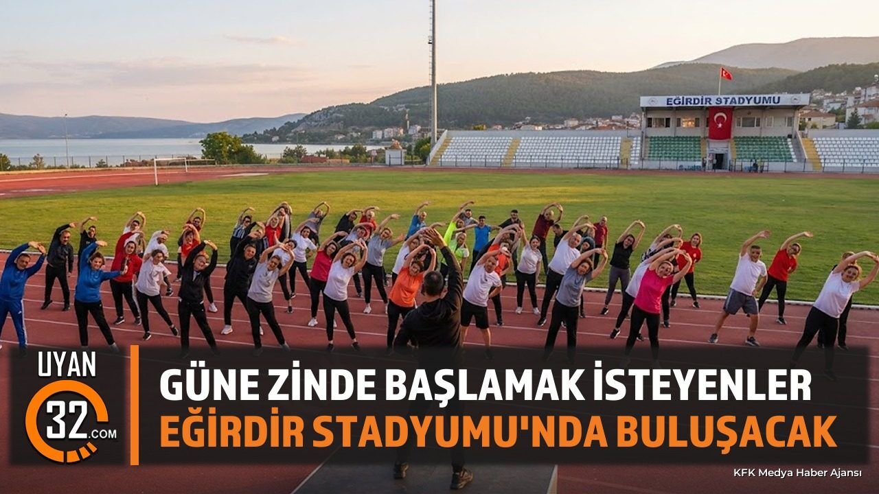 Güne Zinde Başlamak İsteyenler Eğirdir Stadyumu'nda Buluşacak