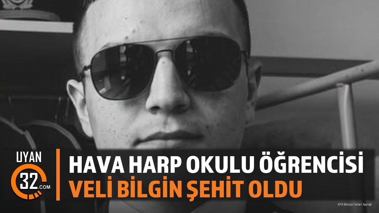 Hava Harp Okulu Öğrencisi Veli Bilgin Şehit Oldu