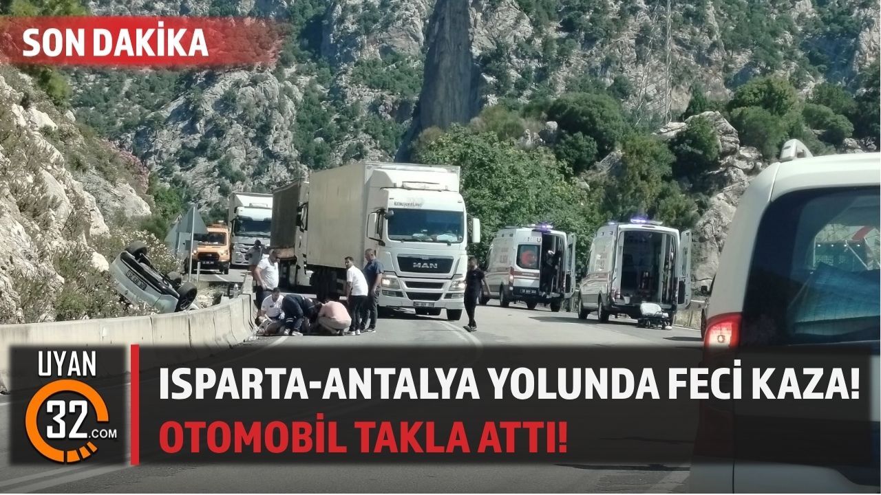 Isparta-Antalya Yolunda Feci Kaza! Otomobil Takla Attı!