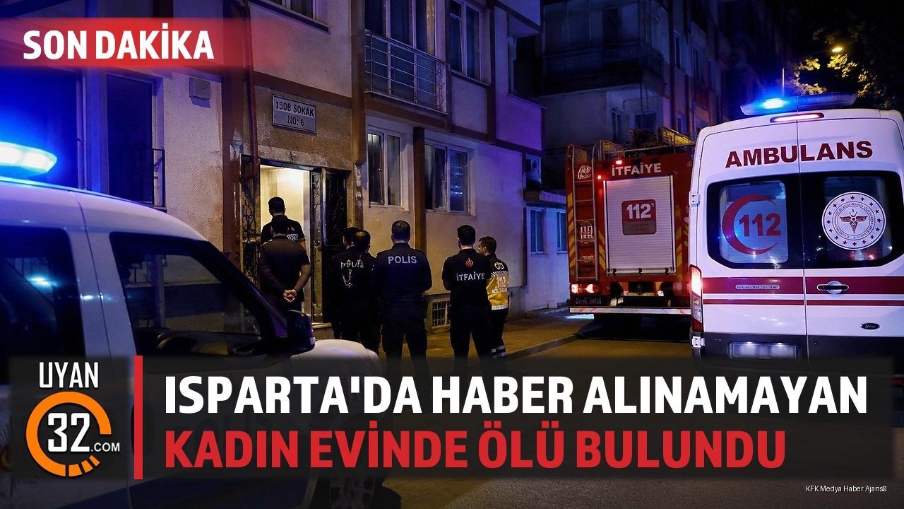 Isparta'da Haber Alınamayan Kadın Evinde Ölü Bulundu