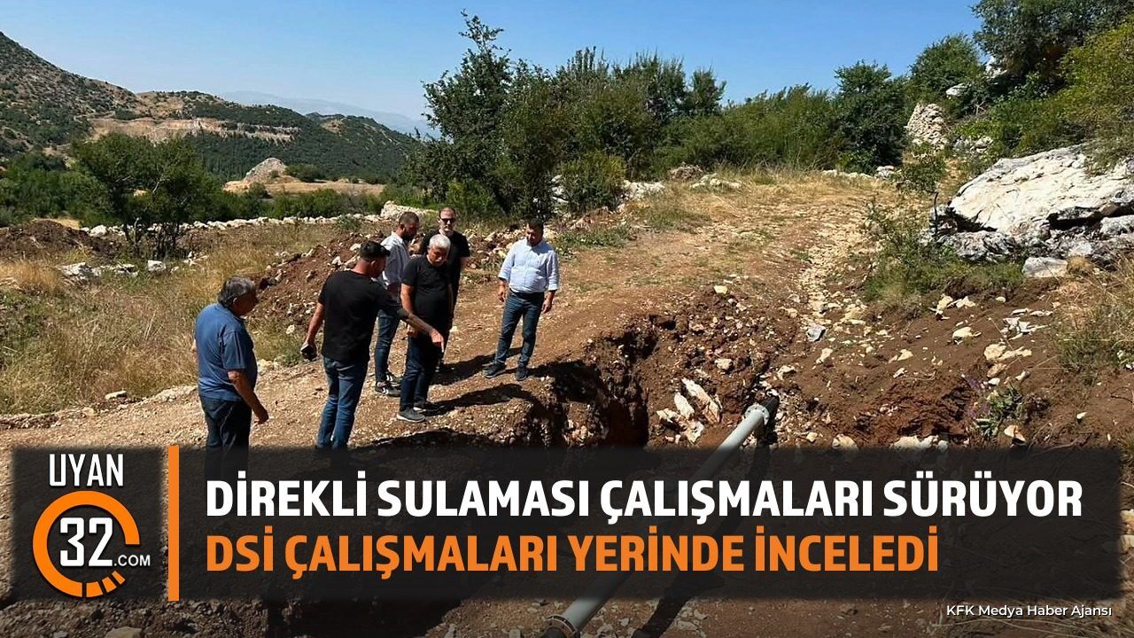 Isparta Direkli Köyü Sulama Projesinde Çalışmalar Sürüyor