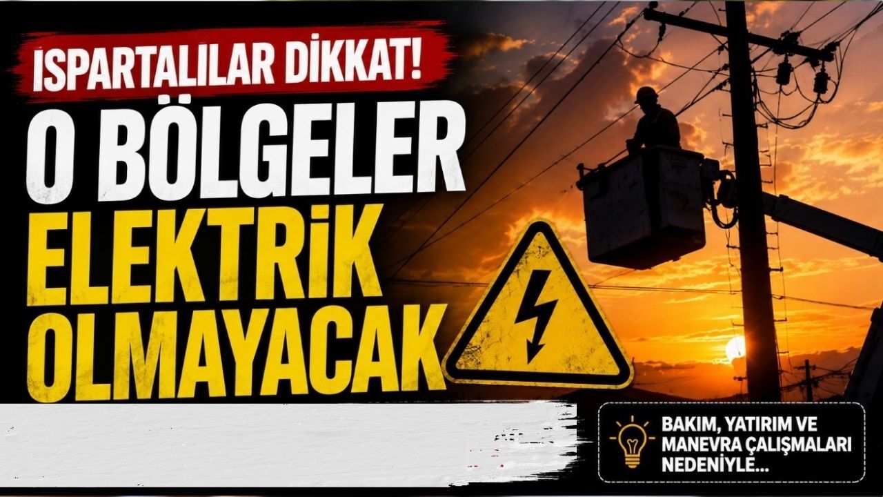 Isparta'da 24 Temmuz 2026'da Elektrikler Kesilecek
