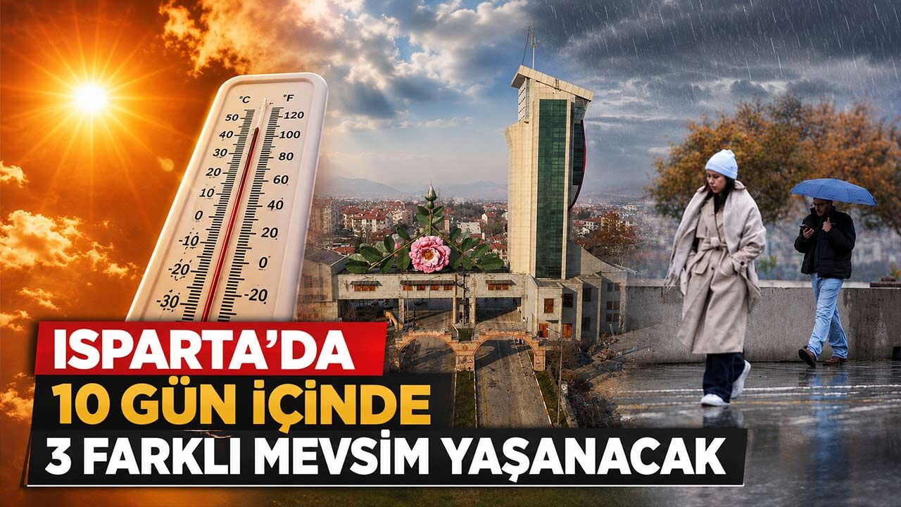 Isparta'da 10 Gün İçinde 3 Farklı Mevsim Yaşanacak