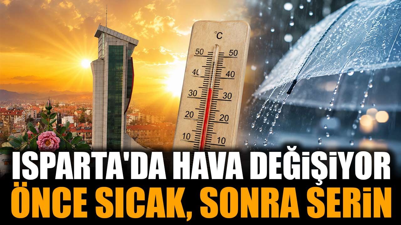 Isparta'da Hava Tersine Dönecek! 37 Derecenin Ardından Serinlik Geliyor