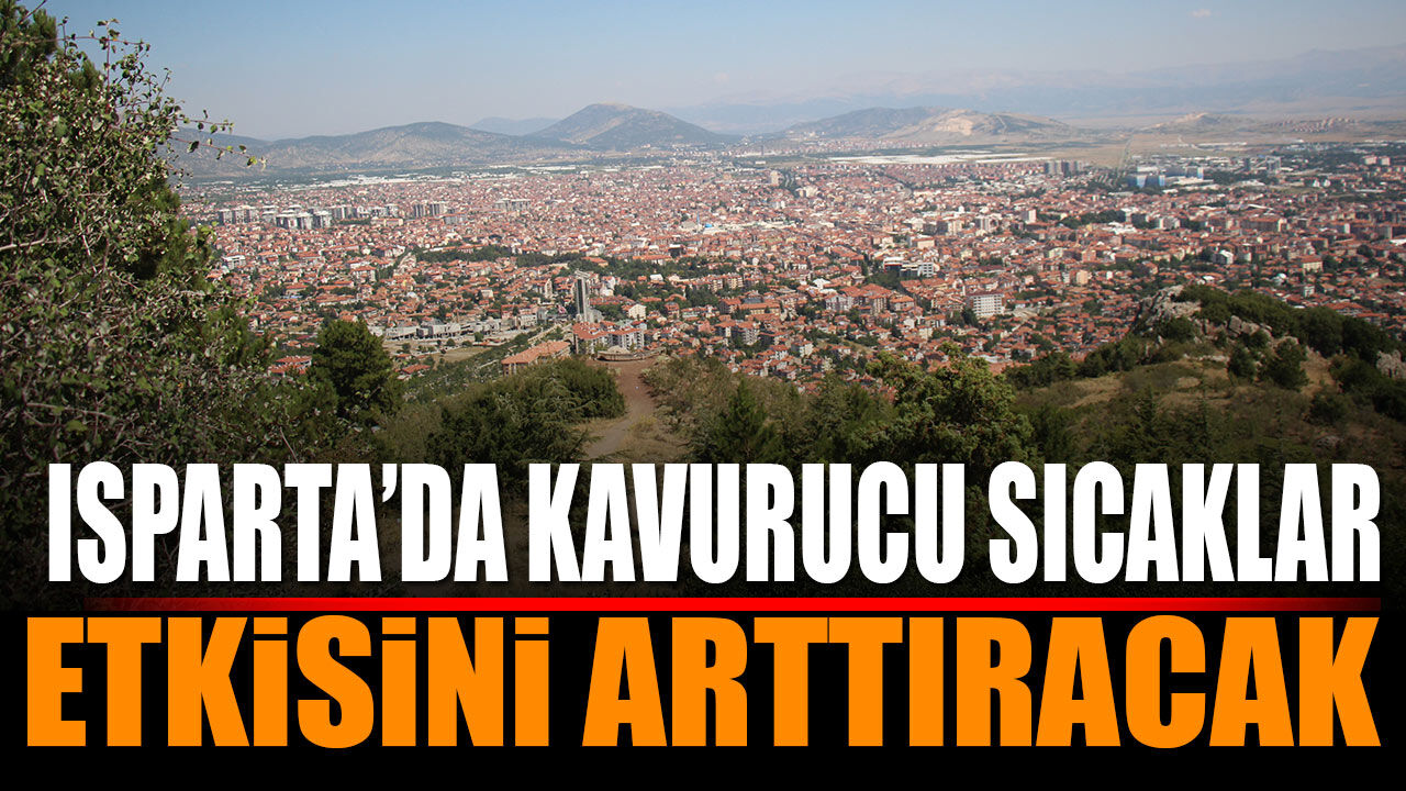 Isparta'da bu hafta havalar nasıl olacak? 20 24 Temmuz Detaylı Tahmini