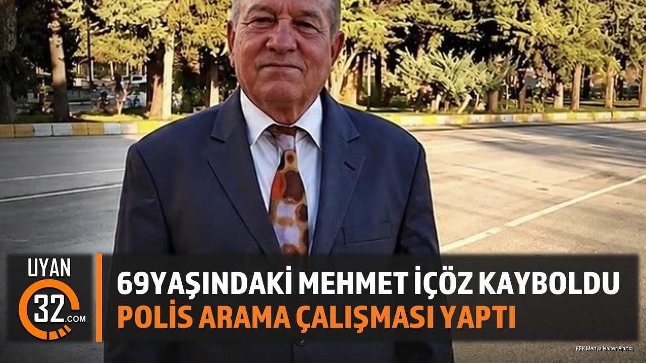 Isparta'da 69 Yaşındaki Mehmet İçöz Kayıp