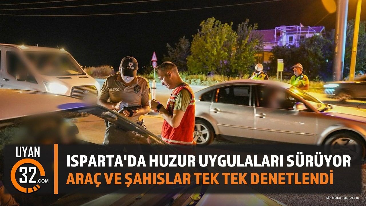 Isparta'da Emniyetten Kapsamlı Huzur ve Güven Denetimi