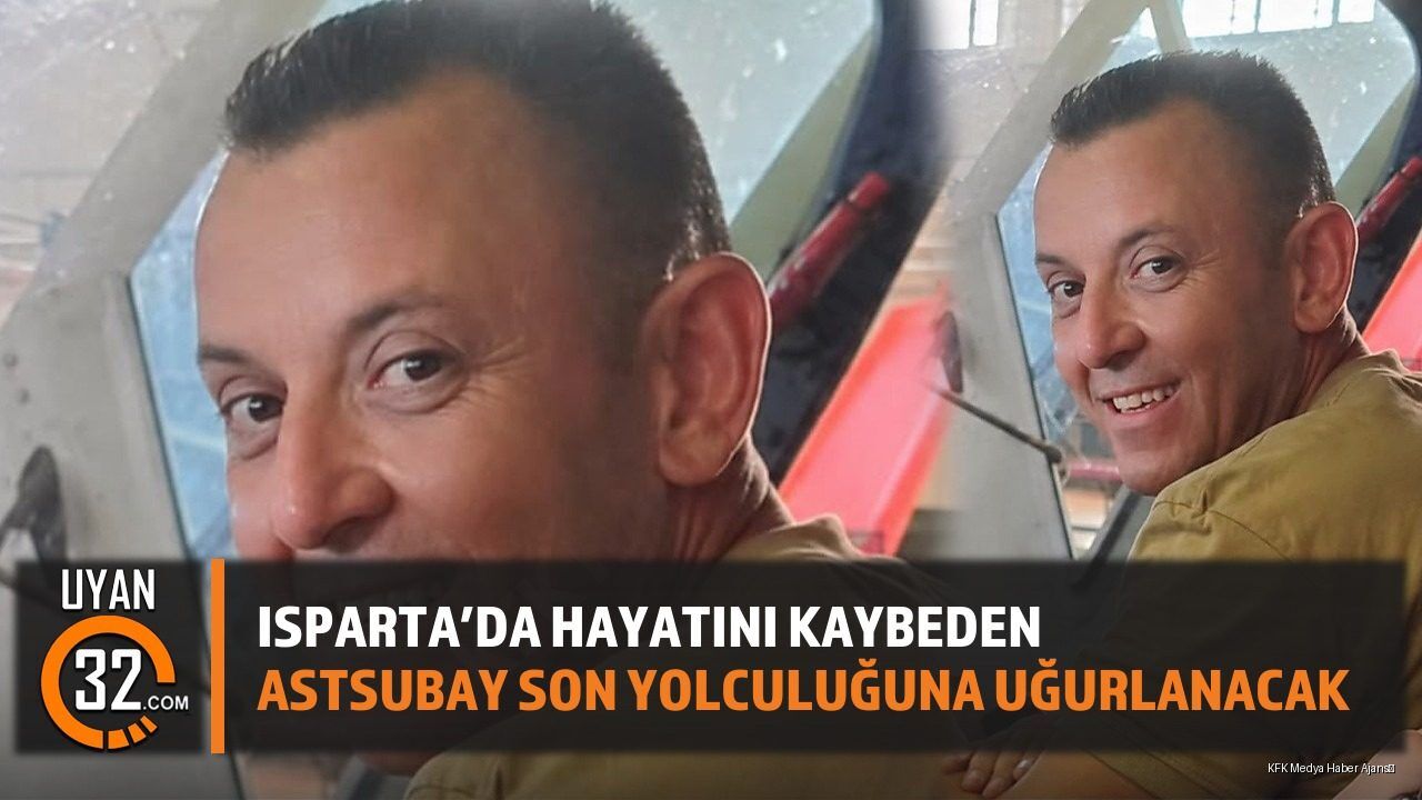 Isparta'da Hayatını Kaybeden Astsubay Son Yolculuğuna Uğurlanacak