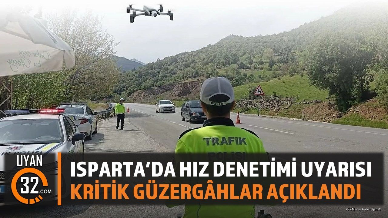 Isparta'da Hız Denetimi Uyarısı: Kritik Güzergâhlar Açıklandı