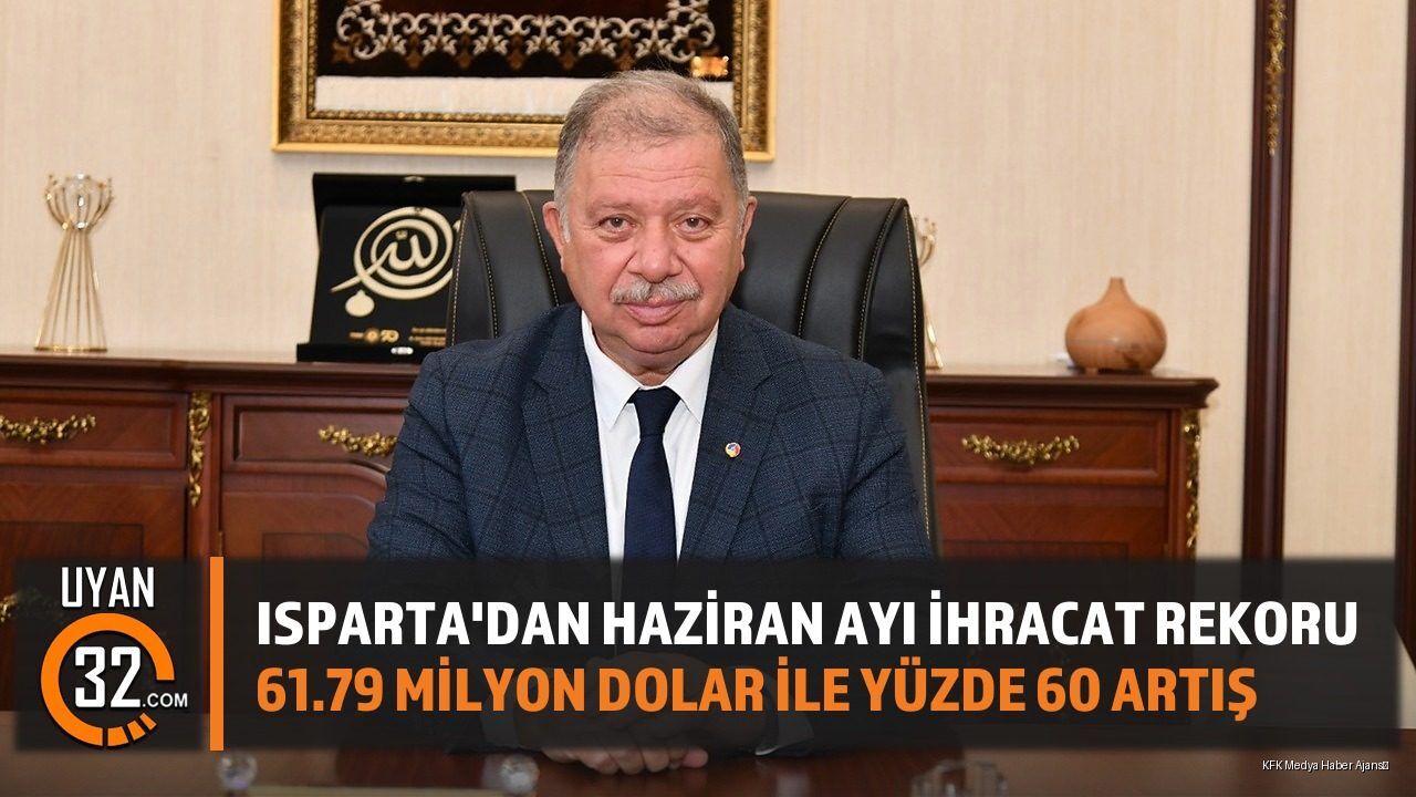 Isparta'dan Haziran Ayı İhracatında Yüzde 60'lık Artış