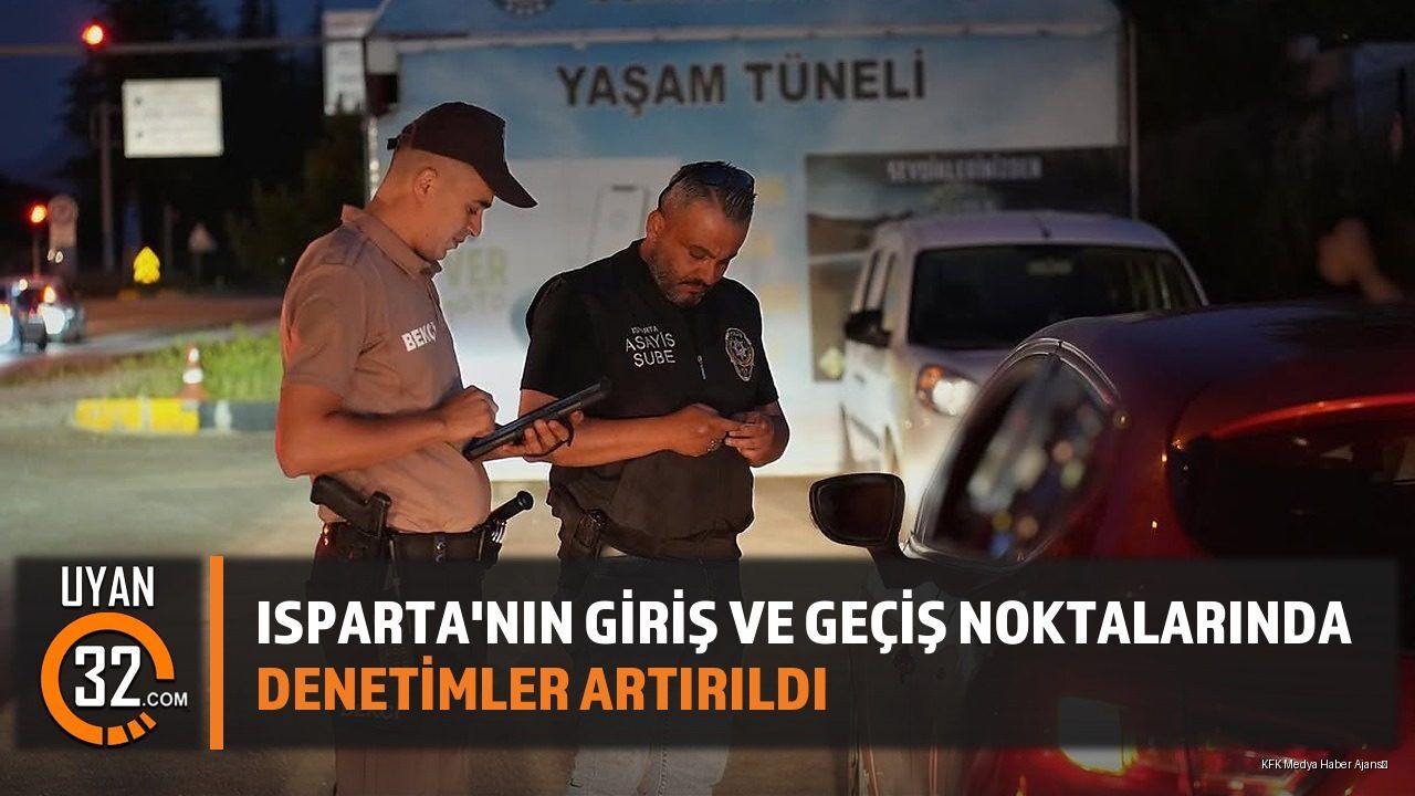 Isparta'nın Giriş Ve Geçiş Noktalarında Denetimler Artırıldı