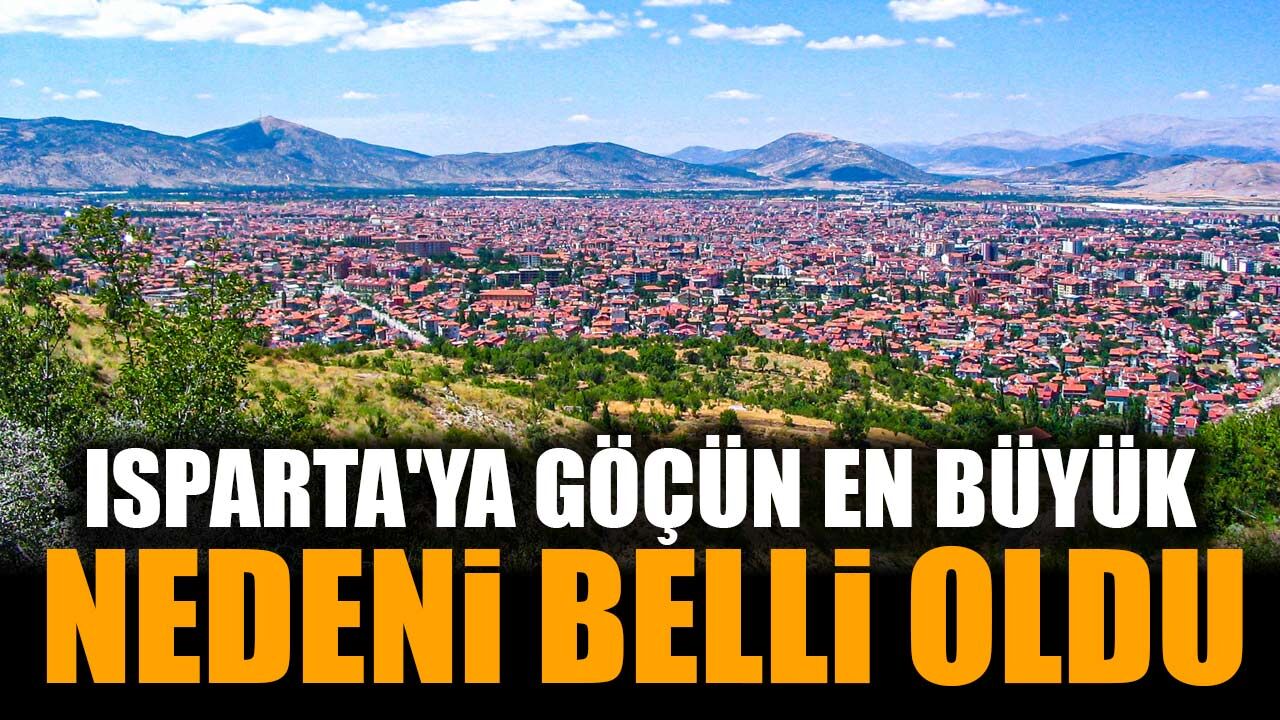 TÜİK Verileri Açıklandı: Isparta'ya Göçün En Büyük Nedeni Belli Oldu!