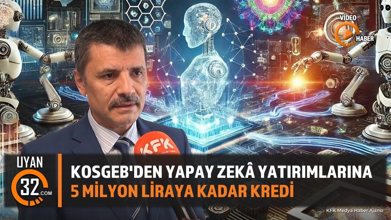 KOSGEB'den Yapay Zekâ Girişimlerine 5 Milyon Liraya Kadar Kredi Desteği