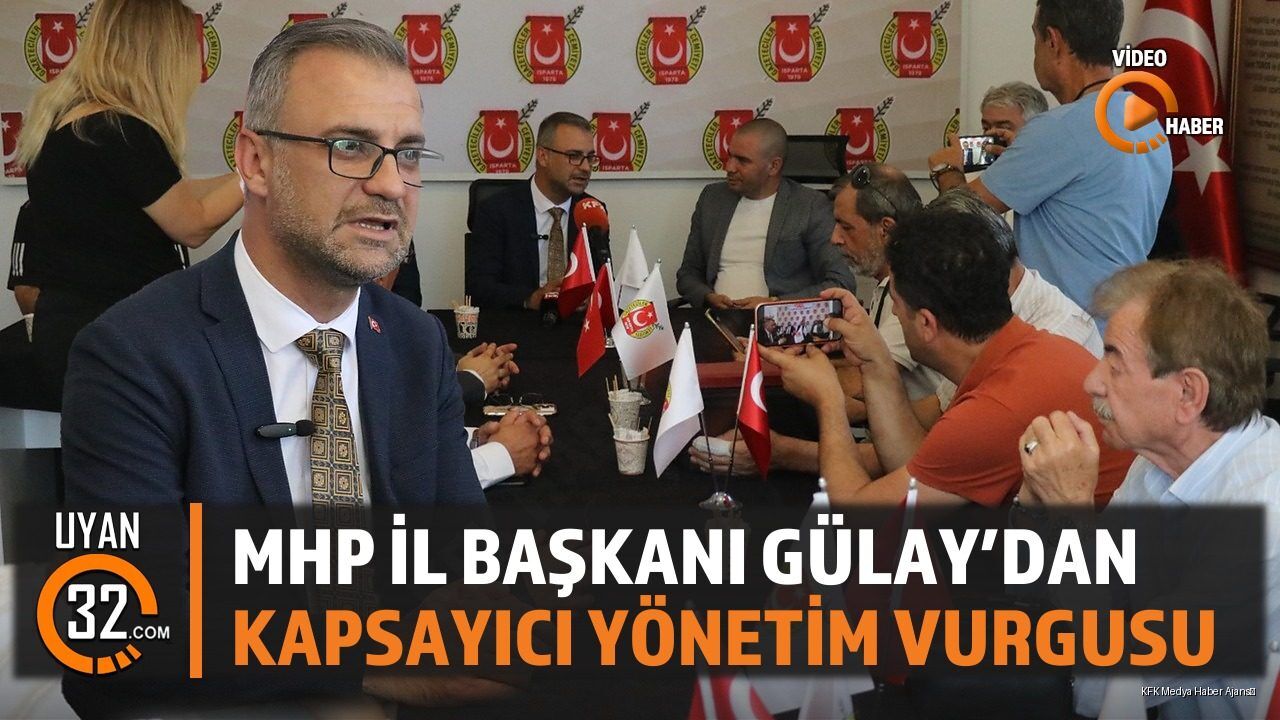 MHP Isparta İl Başkanı Gülay'dan Kapsayıcı Yönetim Vurgusu
