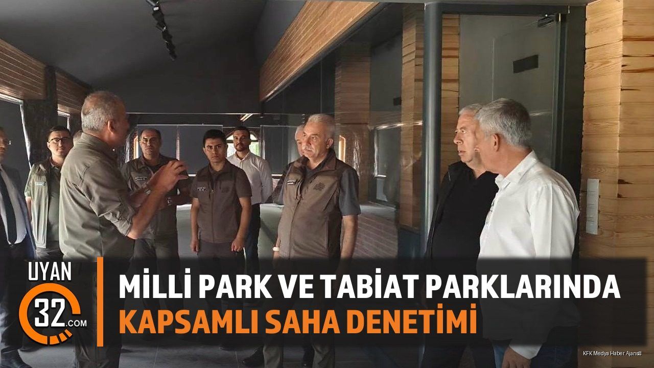 Milli Park ve Tabiat Parklarında Kapsamlı Saha Denetimi