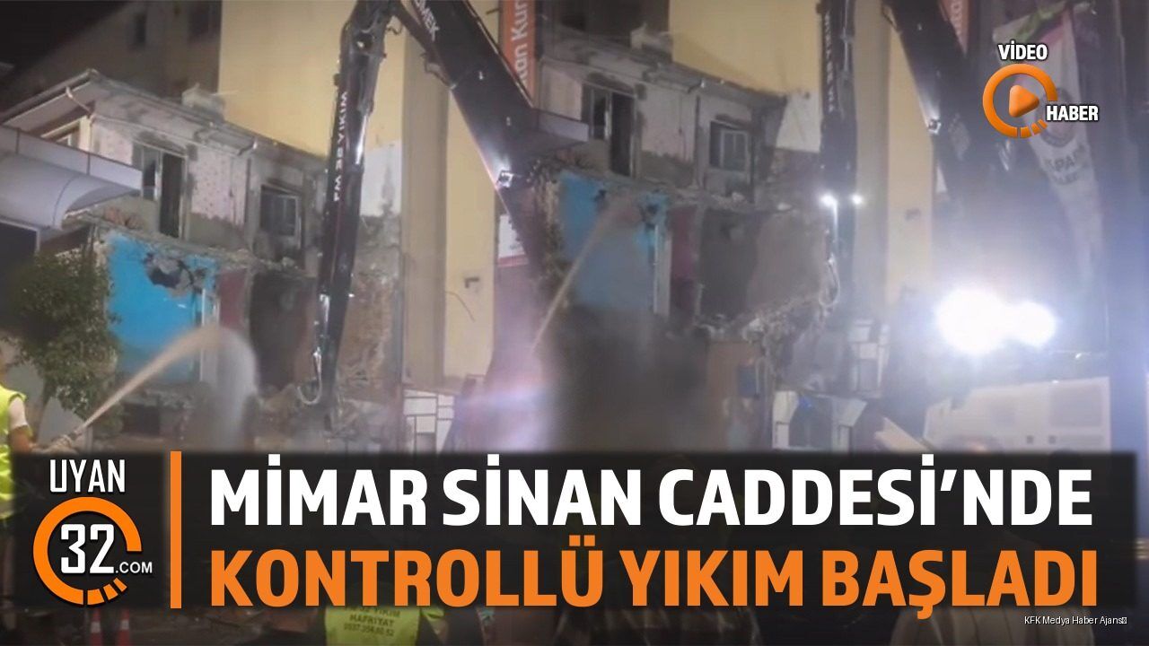 Mimar Sinan Caddesi'nde Kontrollü Yıkım Başladı