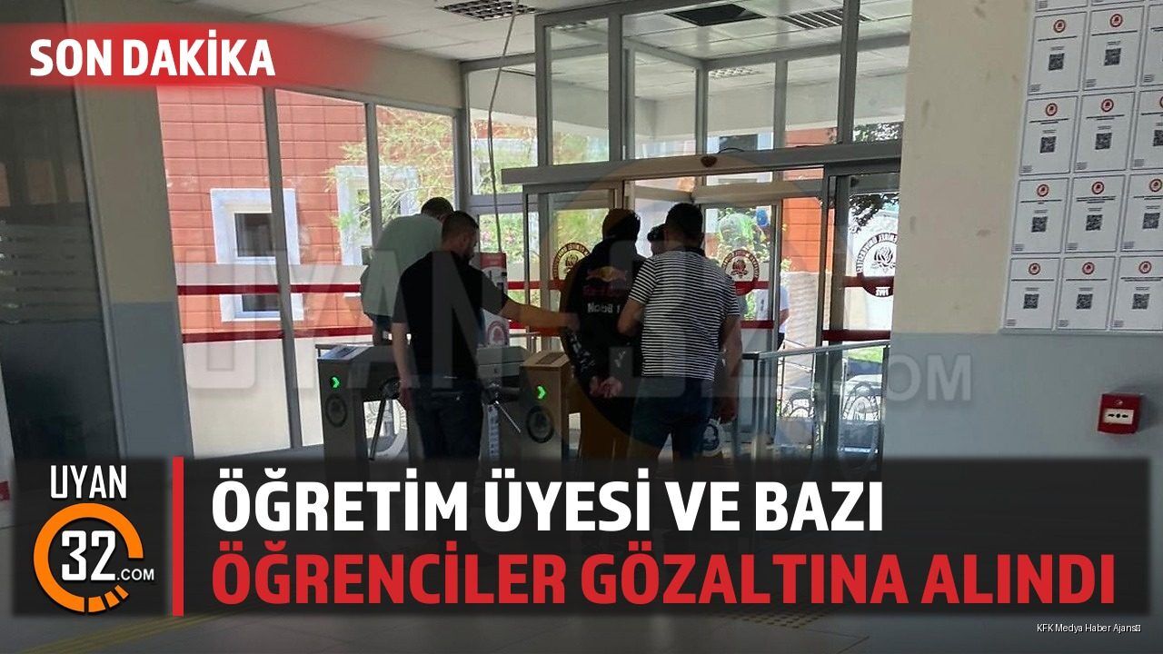 Öğretim Üyesi ve Bazı Öğrenciler Gözaltına Alındı