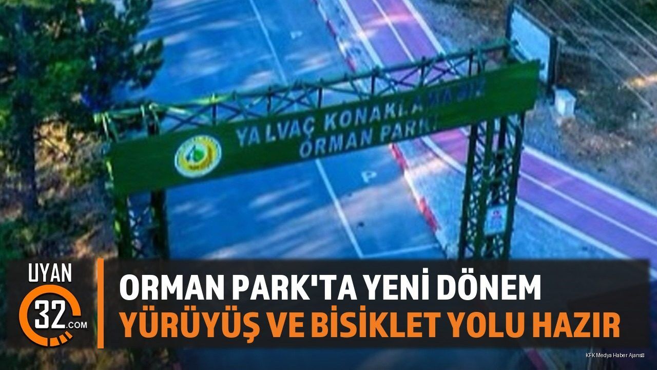 Orman Park'ta Yeni Dönem: Yürüyüş ve Bisiklet Yolu Hazır