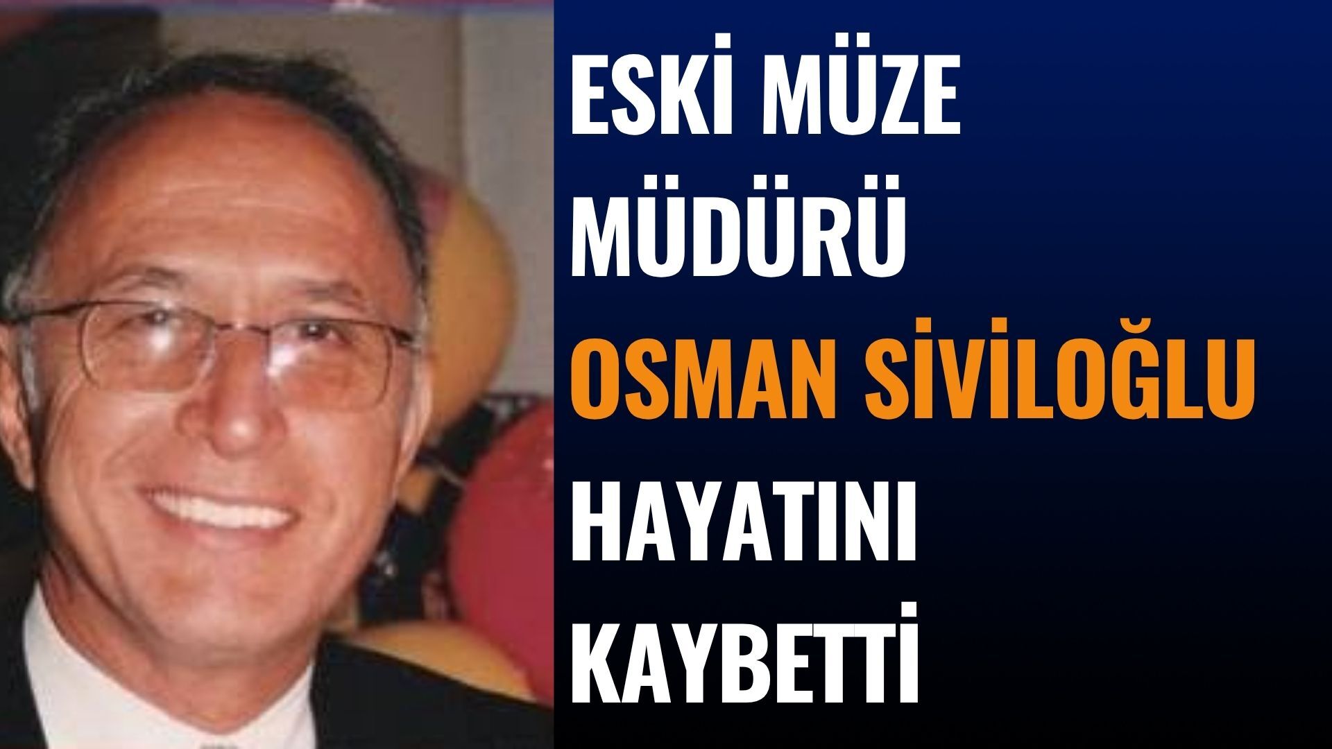 Süleyman Demirel Müzesi Eski Müdürü Osman Siviloğlu Vefat Etti