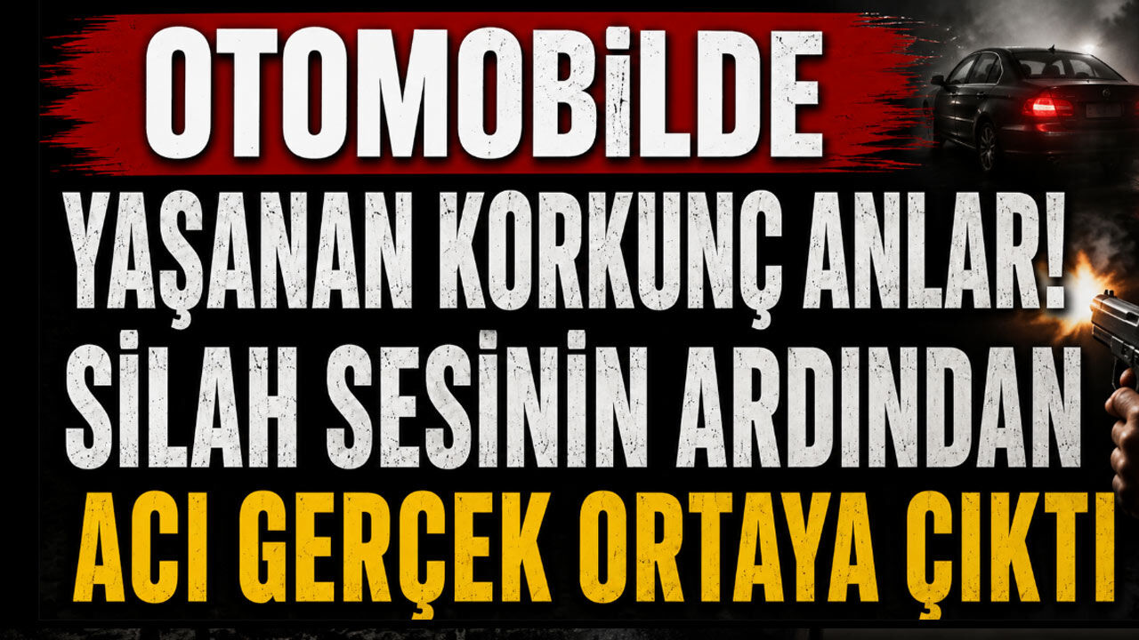 Otomobilde Yaşanan Korkunç Anlar! Silah Sesinin Ardından Acı Gerçek Ortaya Çıktı