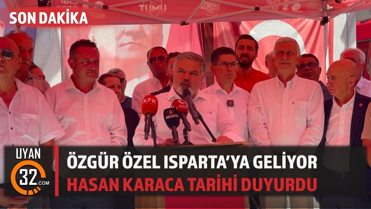 Hasan Karaca Duyurdu: Özgür Özel 28 Temmuz'da Isparta'ya Geliyor