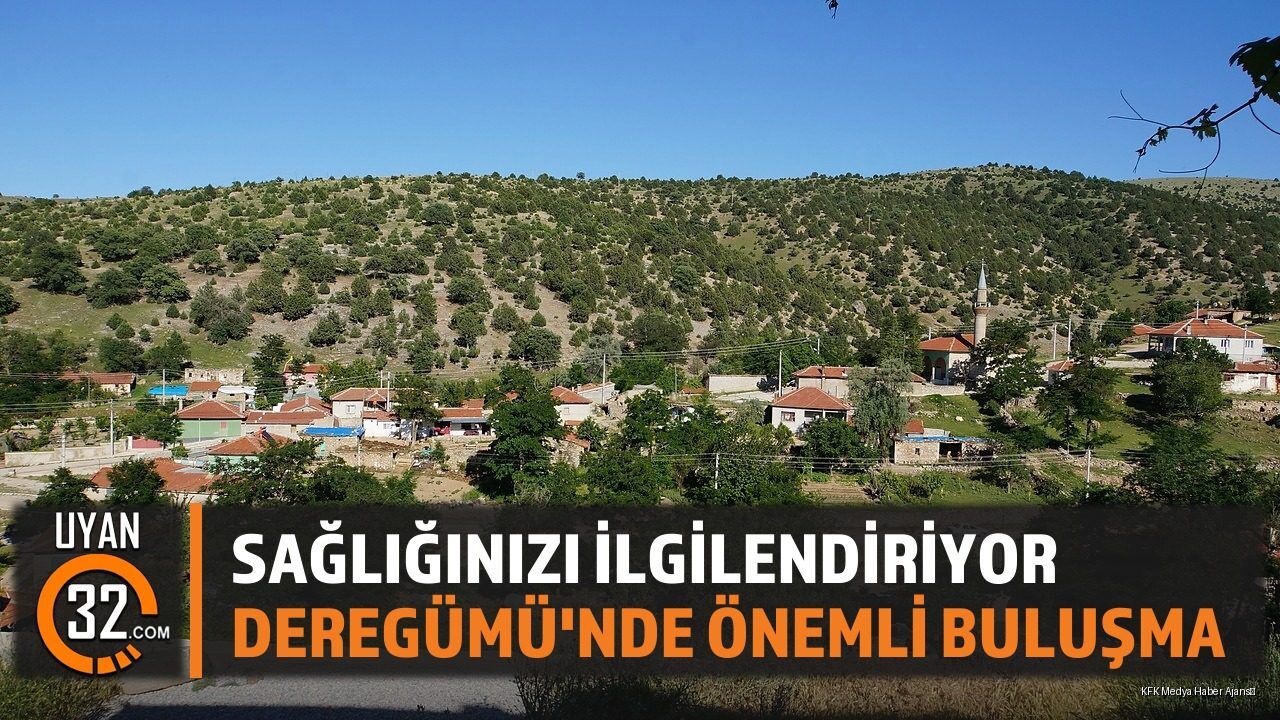 Sağlığınızı İlgilendiriyor: Deregümü'nde Önemli Buluşma