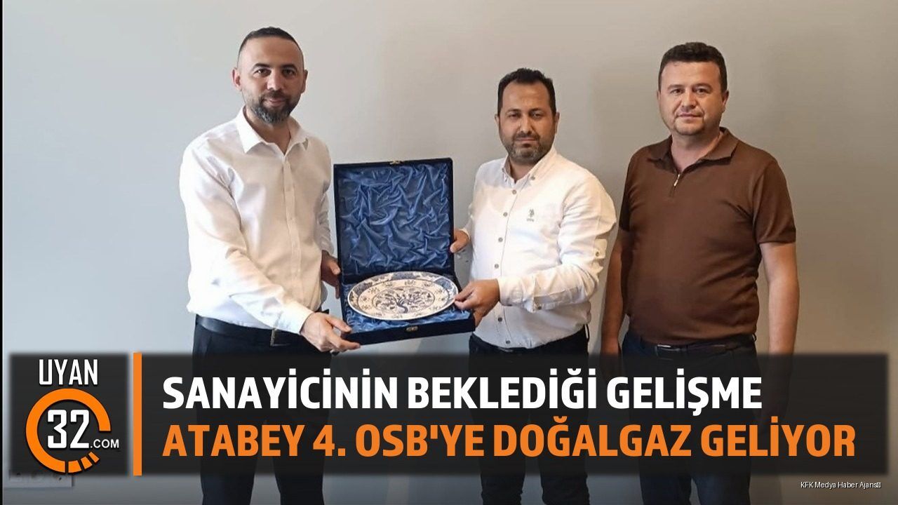 Sanayicinin Beklediği Gelişme: Atabey 4. OSB'ye Doğalgaz Geliyor
