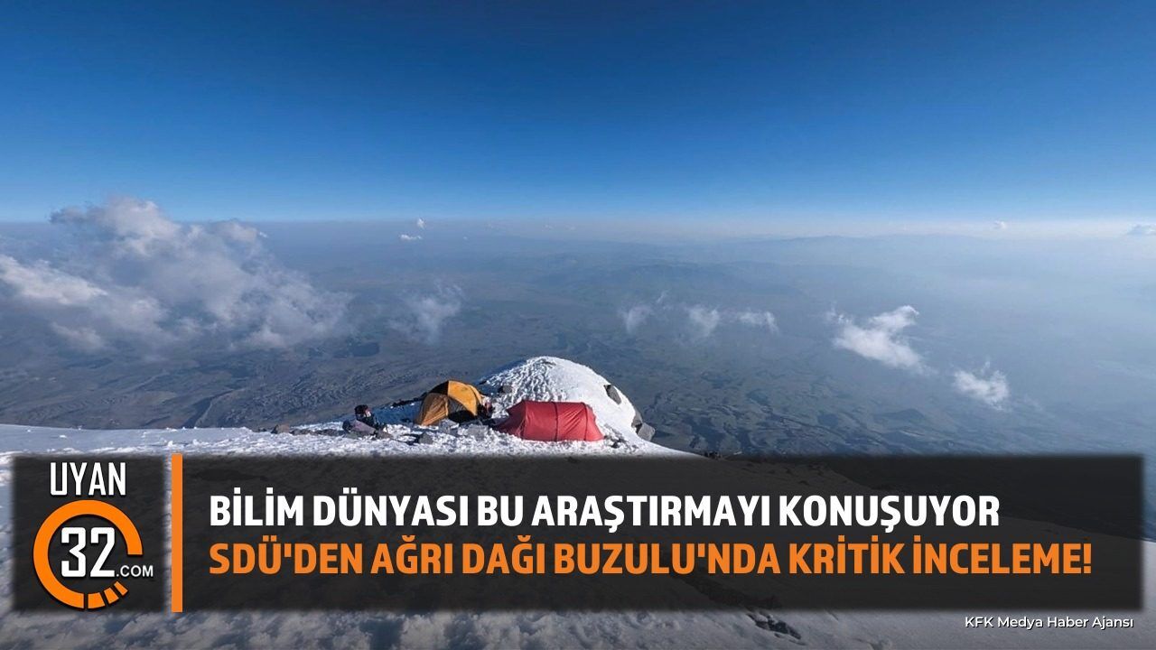 SDÜ'den Ağrı Dağı Buzulu'nda Kritik İnceleme!