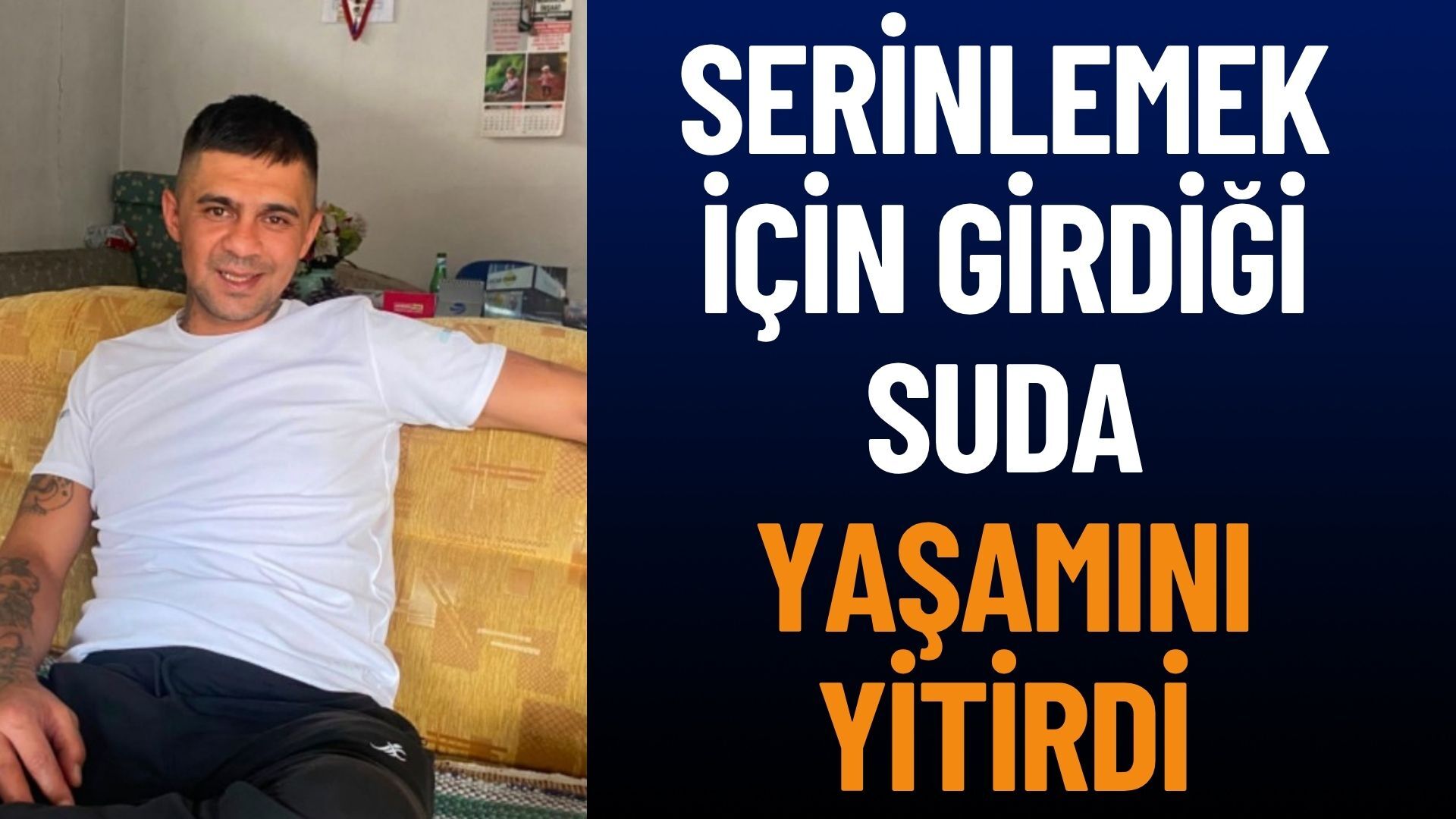 Serinlemek İçin Girdiği Suda Hayatını Kaybetti