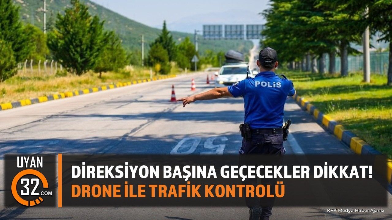 Sürücüler Dikkat! Isparta'da Drone ile Trafik Denetimi Yapılacak