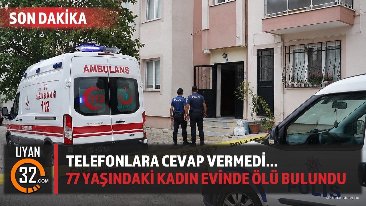 Telefonlara Cevap Vermedi... 77 Yaşındaki Kadın Evinde Ölü Bulundu