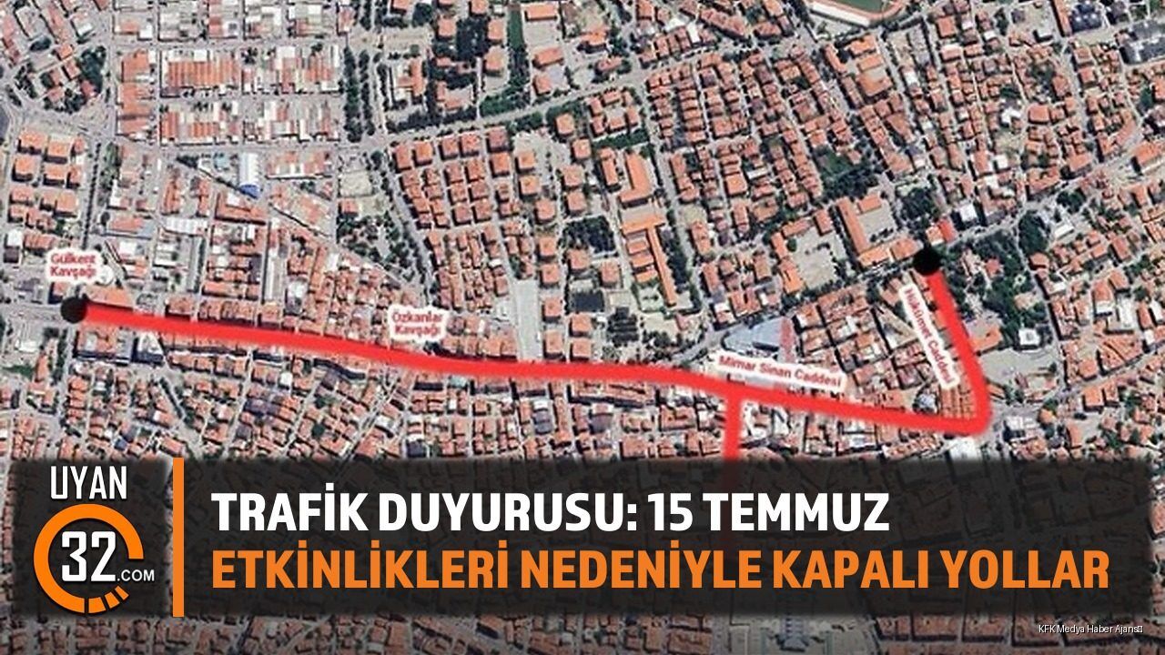 Trafik Duyurusu: 15 Temmuz Etkinlikleri Nedeniyle Kapalı Yollar
