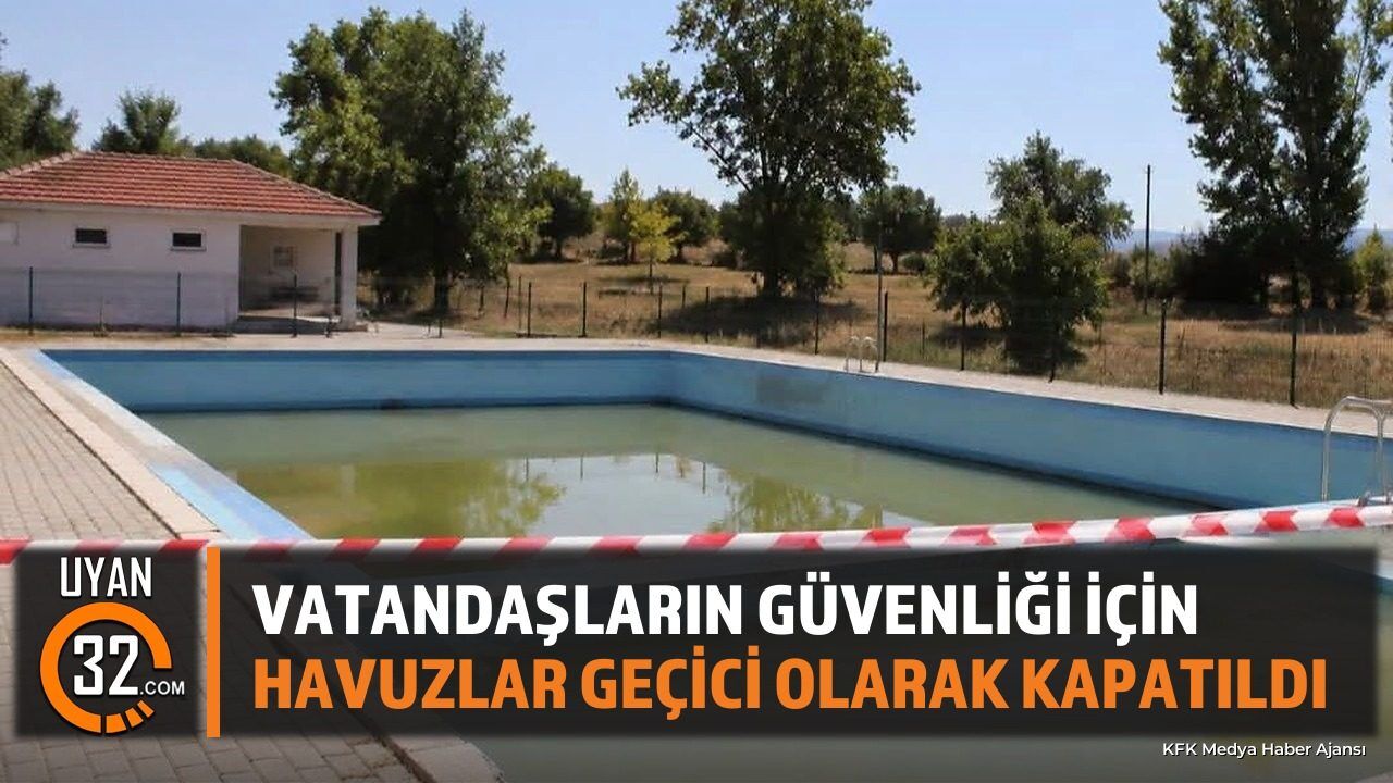 Vatandaşların Güvenliği İçin Havuzlar Geçici Olarak Kapatıldı