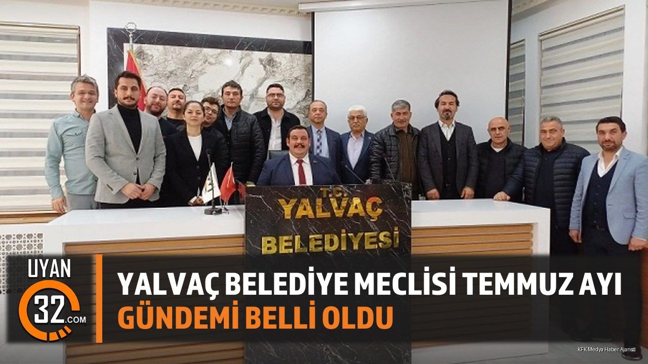Yalvaç Belediye Meclisi Temmuz Ayı Gündemi Belli Oldu