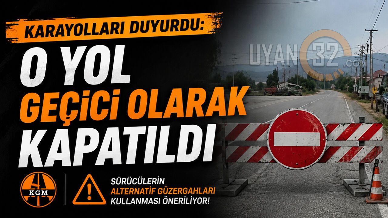 Karayolları Duyurdu: O Yol Geçici Olarak Kapatıldı
