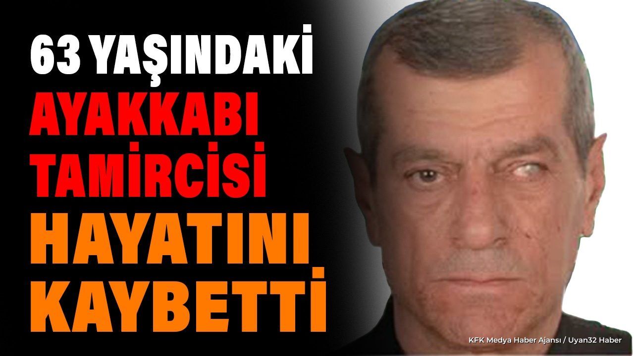 63 Yaşındaki Ayakkabı Tamircisi Hayatını Kaybetti