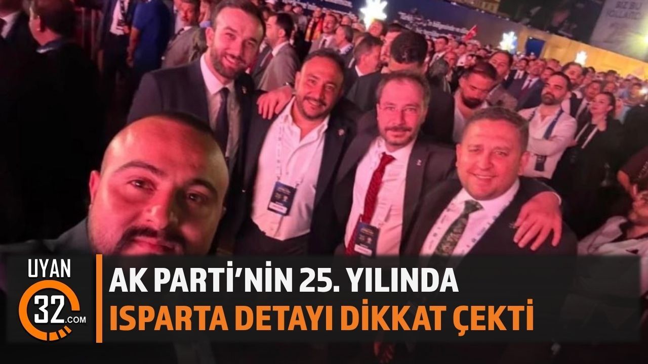 AK Parti’nin 25. Yılında Isparta Detayı Dikkat Çekti