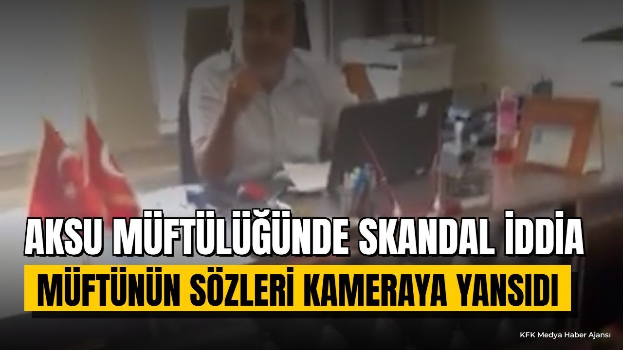 Aksu Müftülüğünde Ağır Söz İddiası: Kamera Kaydı Ortaya Çıktı