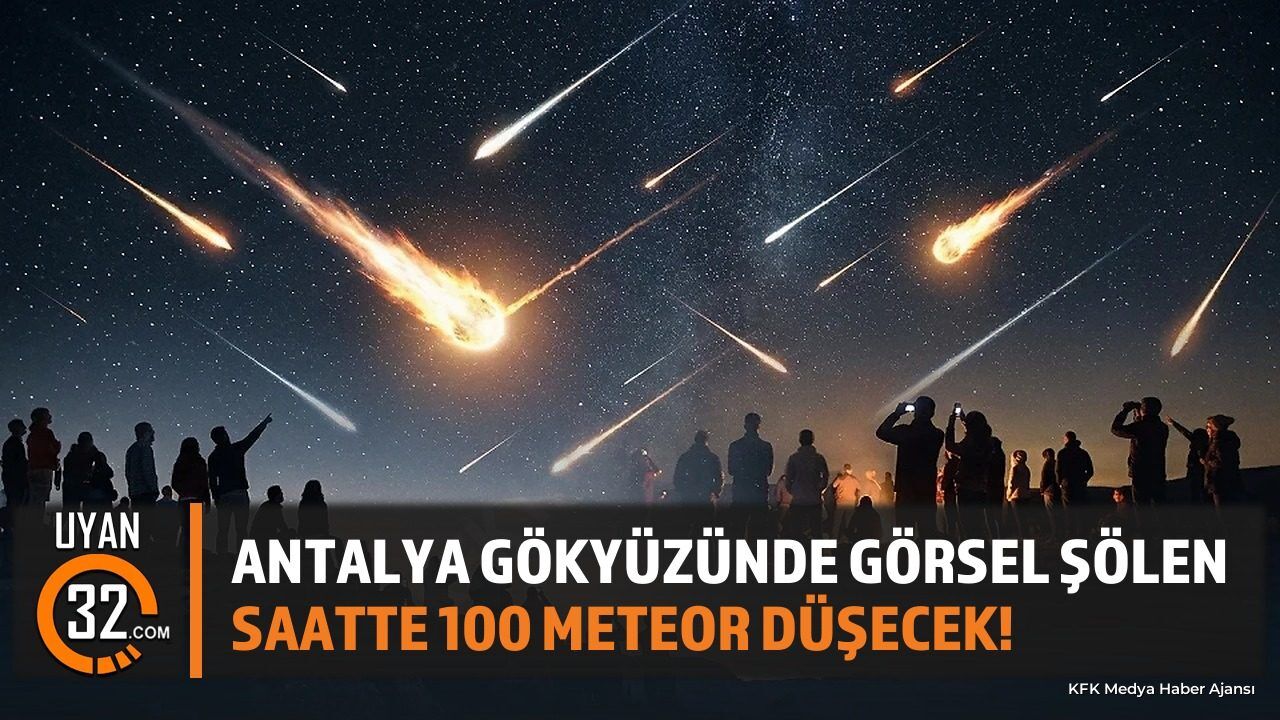 Antalya Gökyüzünde Görsel Şölen: Saatte 100 Meteor Düşecek!