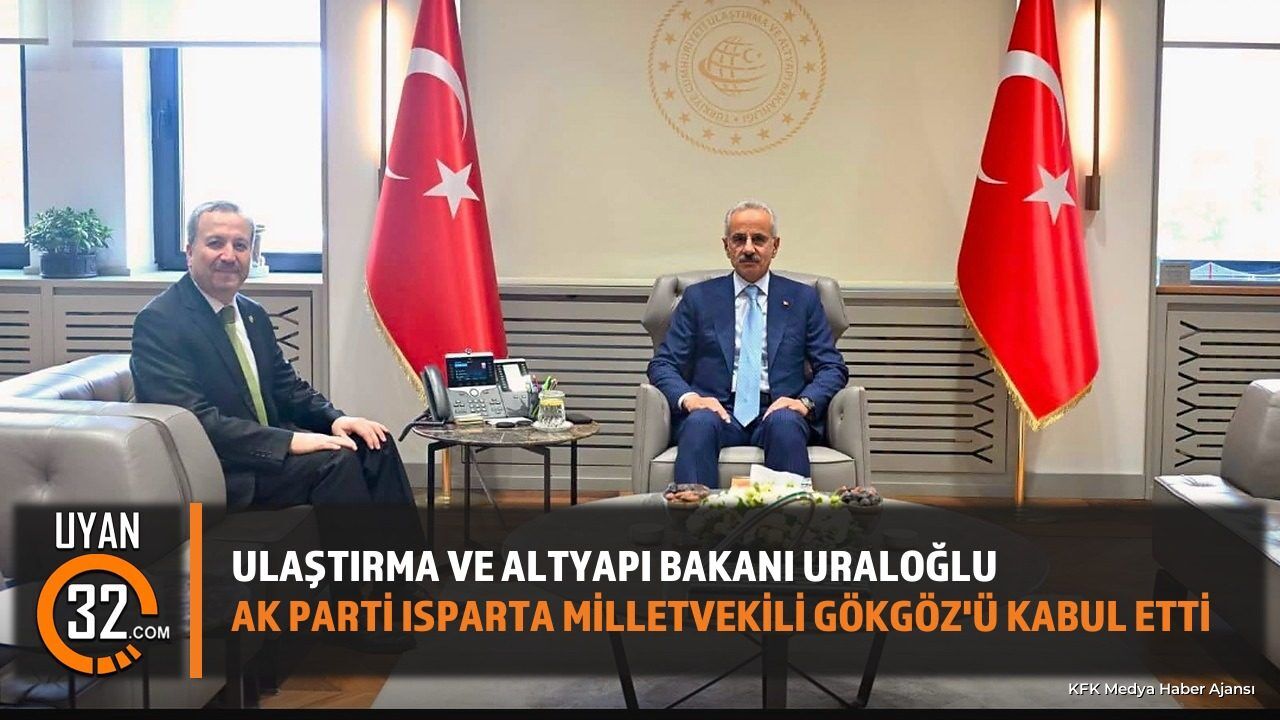 Bakan Uraloğlu ve Milletvekili Gökgöz Isparta Projelerini Görüştü