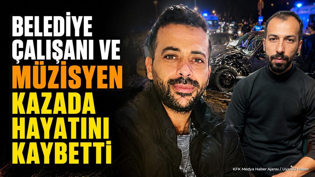 Belediye Personeli ve Müzisyen Kazada Hayatını Kaybetti