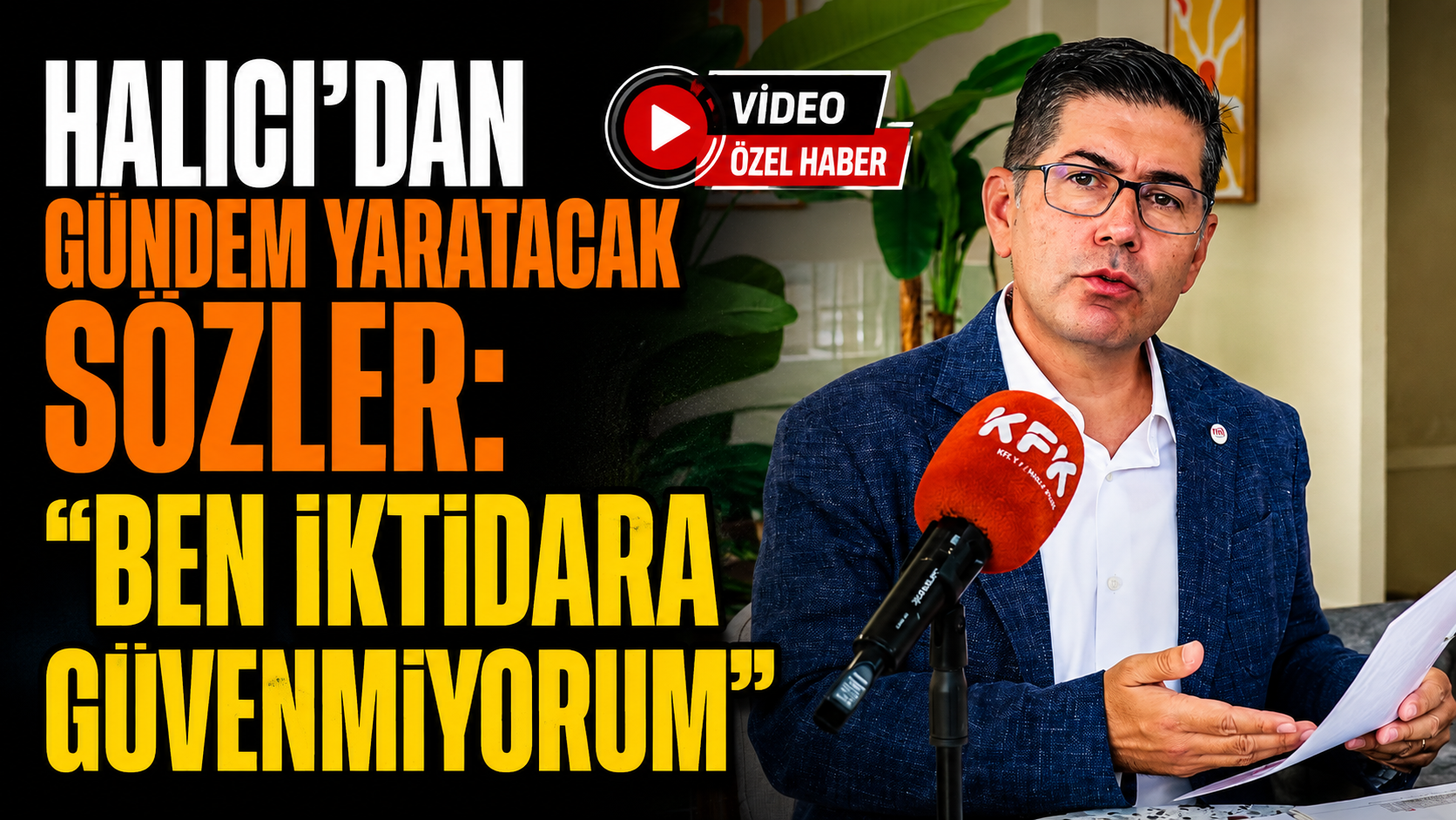 Hikmet Yalım Halıcı'dan Çerçeve Yasa Çıkışı: İktidara Güvenmiyorum