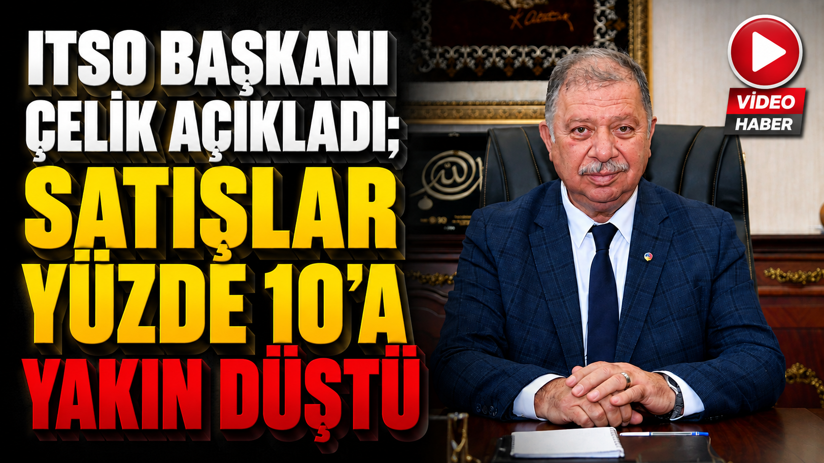 ITSO Başkanı Çelik Açıkladı; Satışlar Yüzde 10’a Yakın Düştü