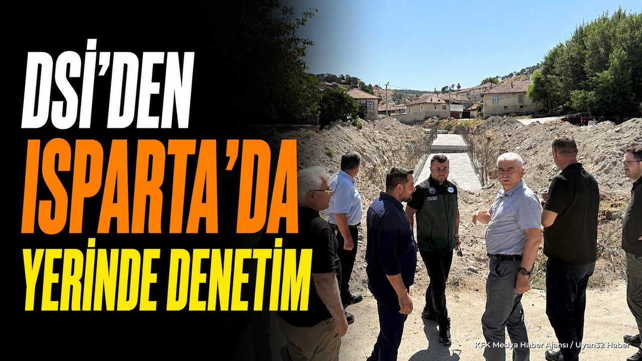 DSİ Bölge Müdürü Erkan Isparta'da Çalışmaları Denetledi