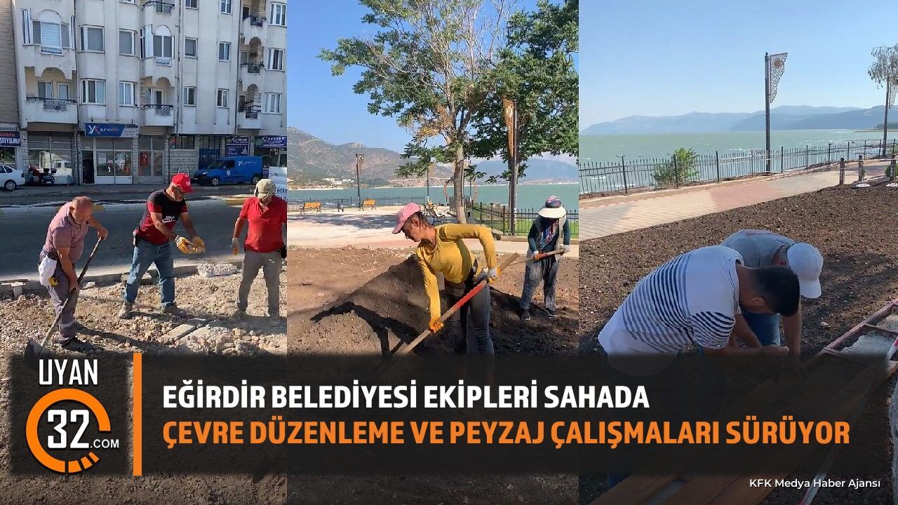 Eğirdir Belediyesi Ekipleri Sahada: Çevre Düzenleme Ve Peyzaj Çalışmaları Sürüyor
