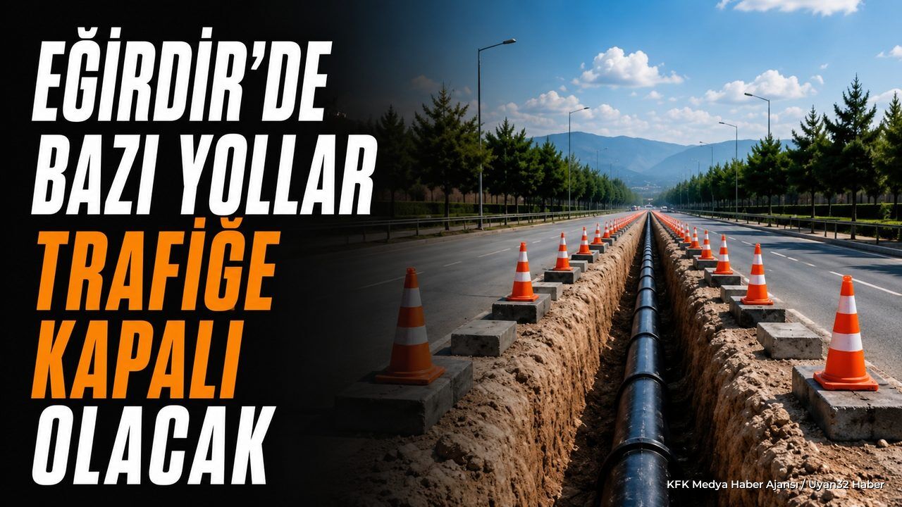 Eğirdir'de Doğal Gaz Çalışması: O Güzergâh Trafiğe Kapatılacak