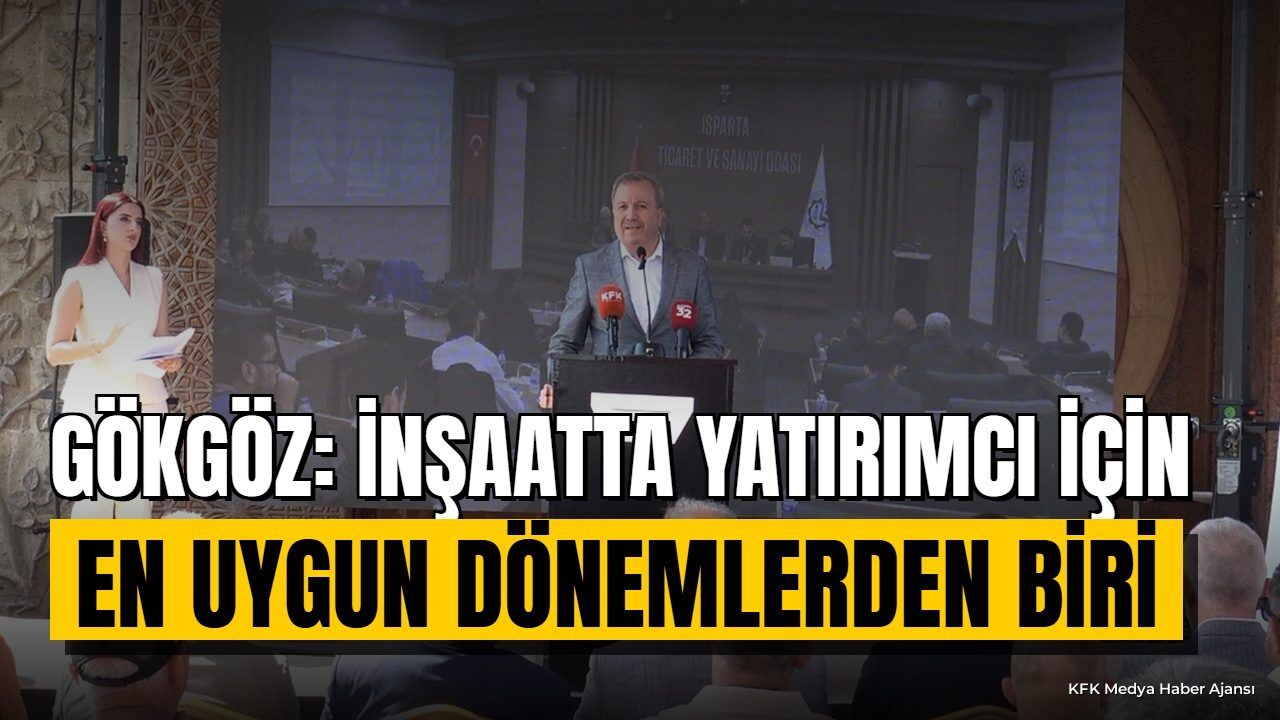 Gökgöz: İnşaatta Yatırımcı İçin En Uygun Dönemlerden Biri