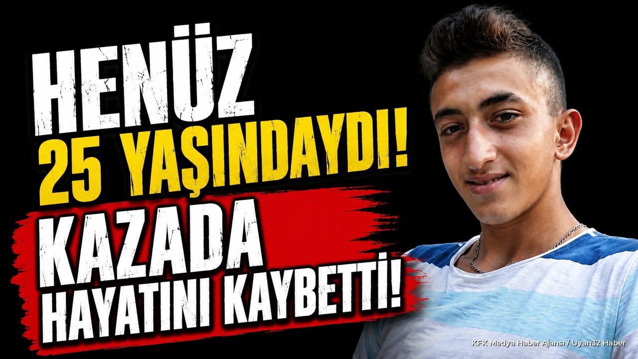 Henüz 25 yaşındaydı feci kazada hayatını kaybetti