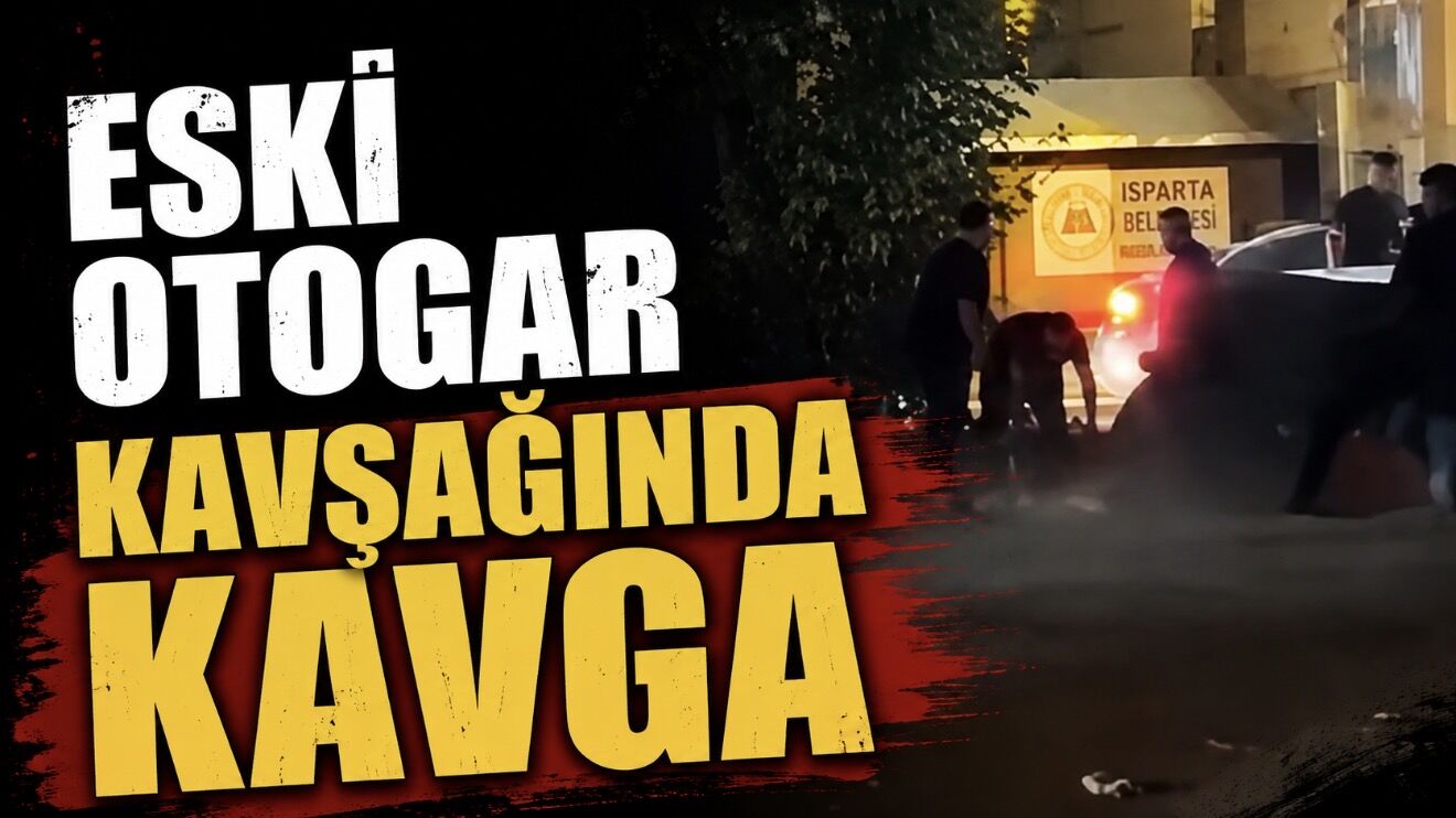 Isparta’da Eski Otogar Kavşağı’nda Kavga