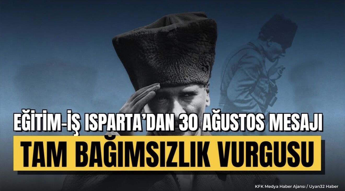 Eğitim-İş Isparta'dan 30 Ağustos Mesajı: Tam Bağımsızlık Vurgusu